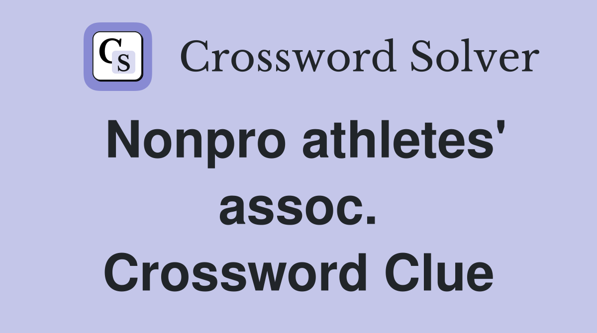 Nonpro athletes' assoc. Crossword Clue