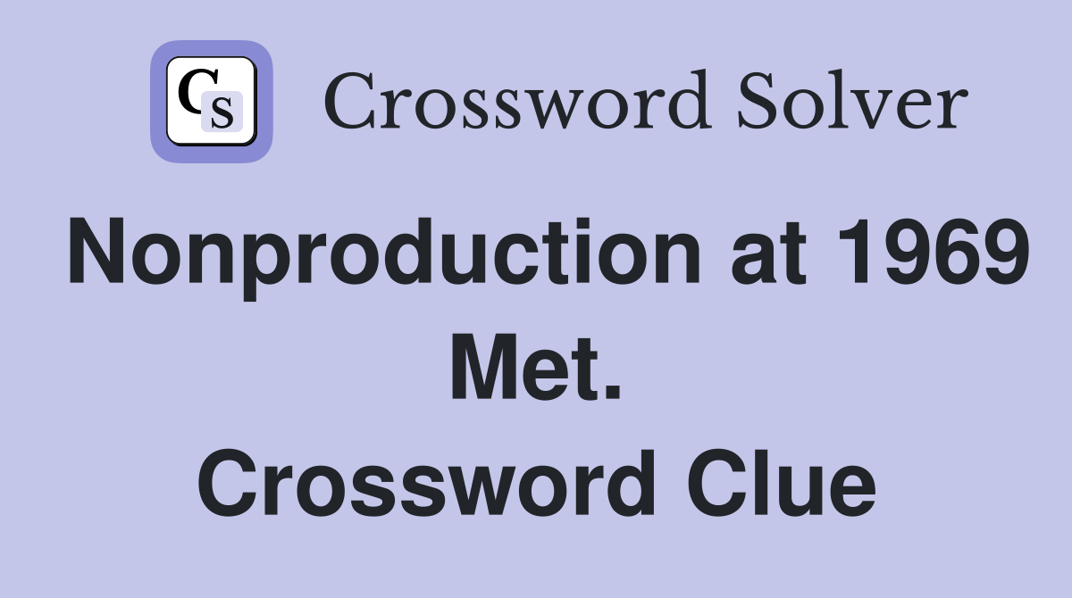 Nonproduction at 1969 Met. Crossword Clue