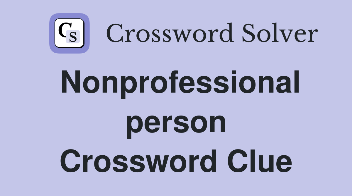 Nonprofessional person Crossword Clue