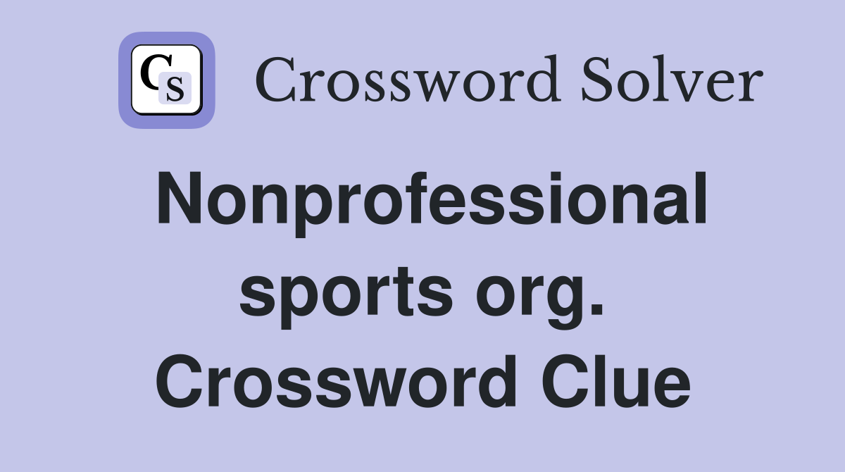 Nonprofessional sports org. Crossword Clue