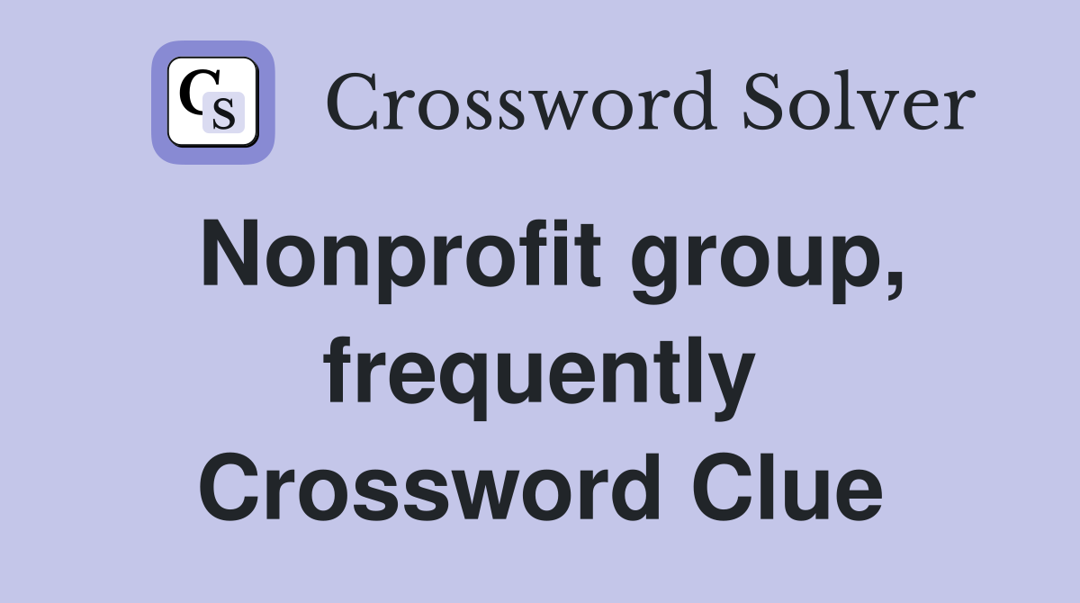 Nonprofit group, frequently Crossword Clue