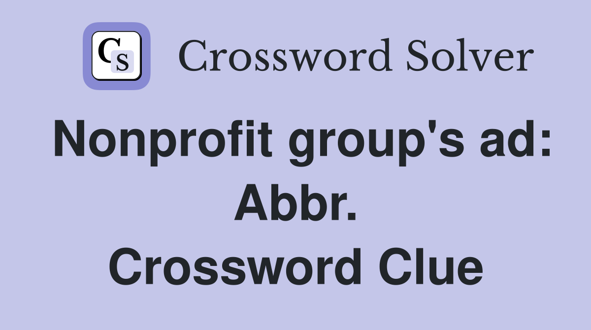 Nonprofit group's ad: Abbr. Crossword Clue