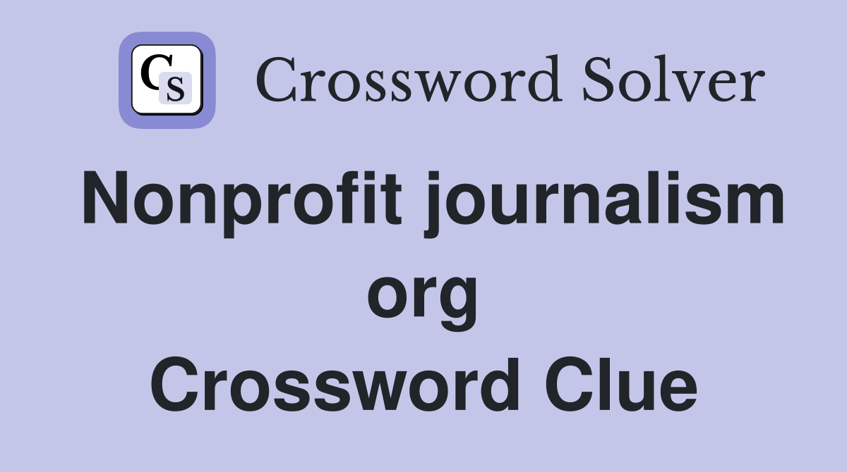 Nonprofit journalism org Crossword Clue
