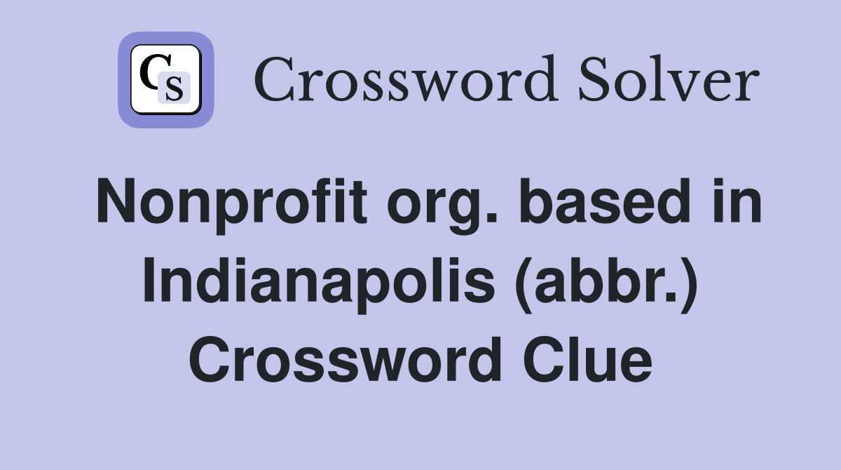 Nonprofit org. based in Indianapolis (abbr.) Crossword Clue