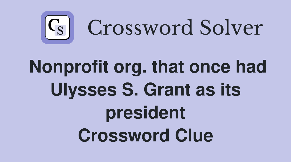 Nonprofit org. that once had Ulysses S. Grant as its president Crossword Clue