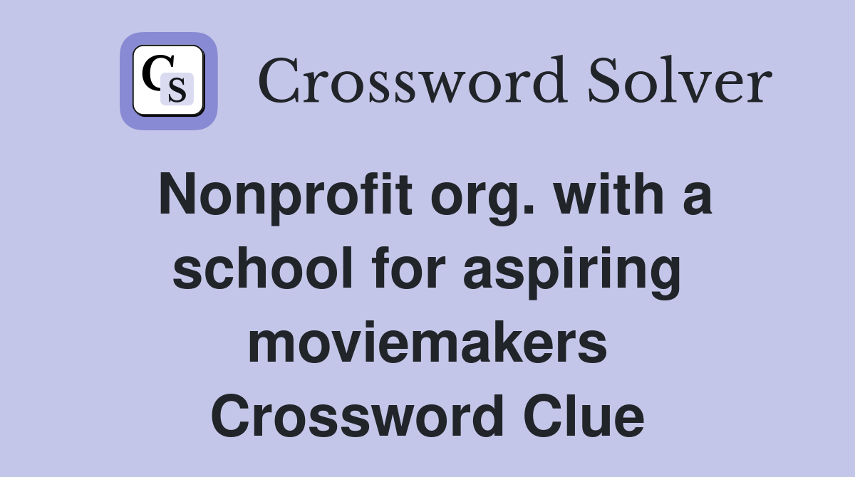 Nonprofit org. with a school for aspiring moviemakers Crossword Clue