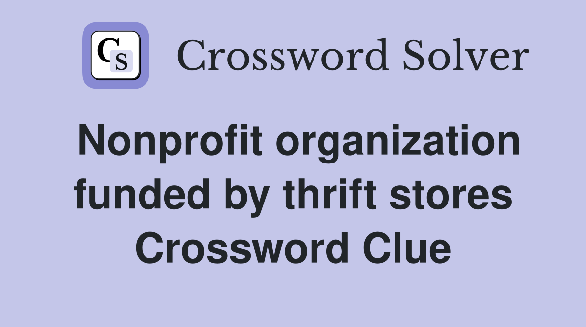 Nonprofit organization funded by thrift stores Crossword Clue