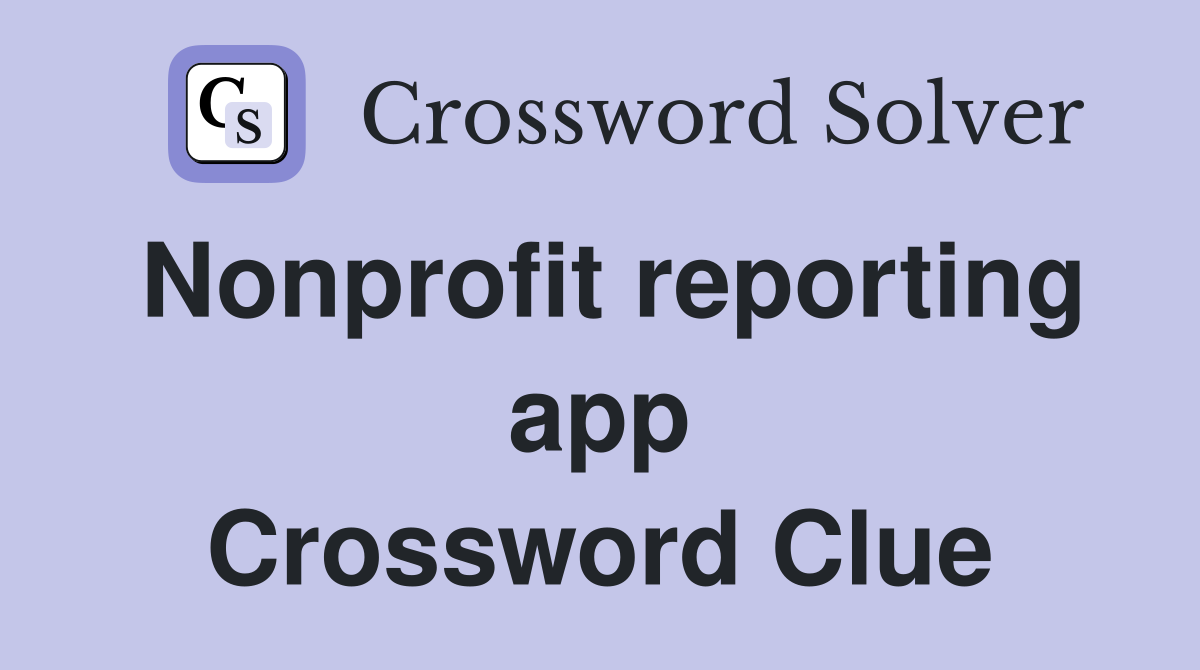 Nonprofit reporting app Crossword Clue