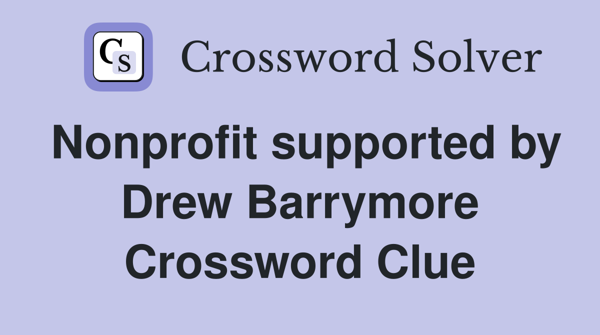 Nonprofit supported by Drew Barrymore Crossword Clue