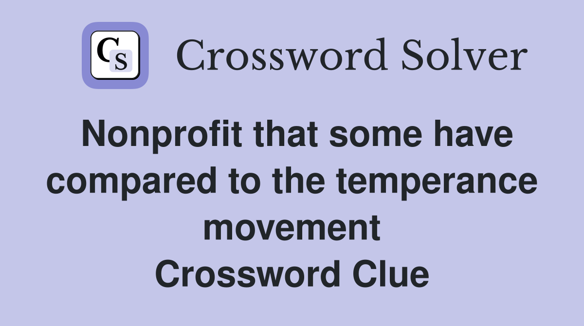 Nonprofit that some have compared to the temperance movement Crossword Clue