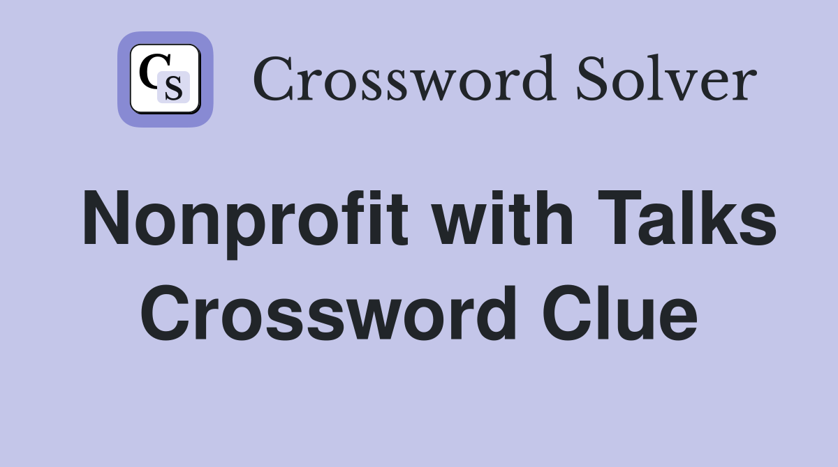 Nonprofit with Talks Crossword Clue