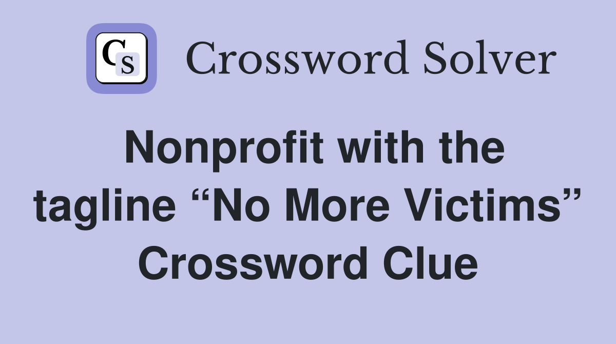 Nonprofit with the tagline “No More Victims” Crossword Clue