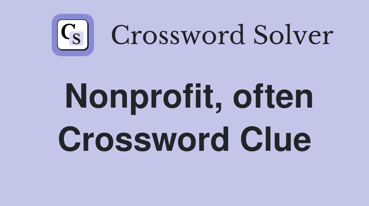 Nonprofit, often Crossword Clue