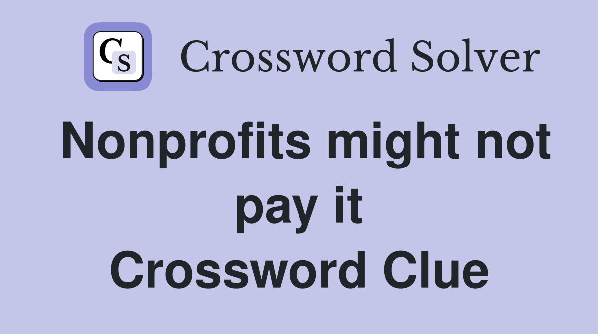 Nonprofits might not pay it Crossword Clue