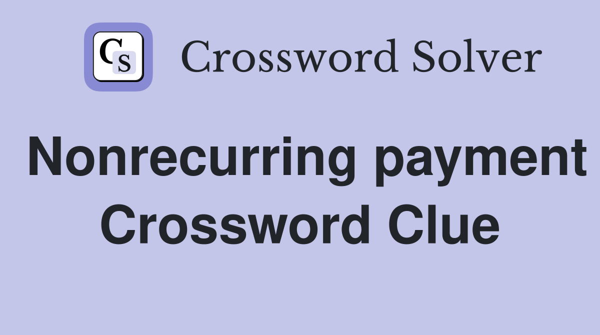 Nonrecurring payment Crossword Clue