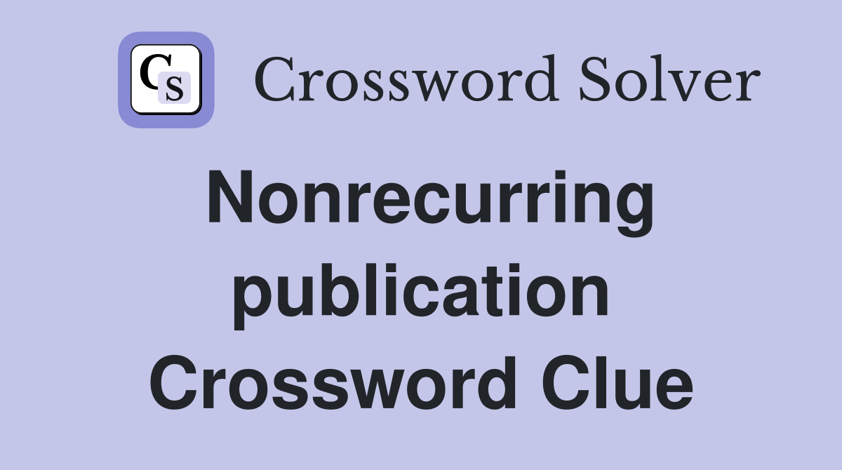 Nonrecurring publication Crossword Clue