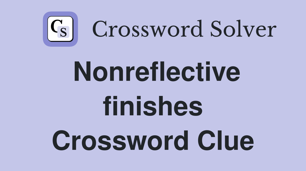 Nonreflective finishes Crossword Clue