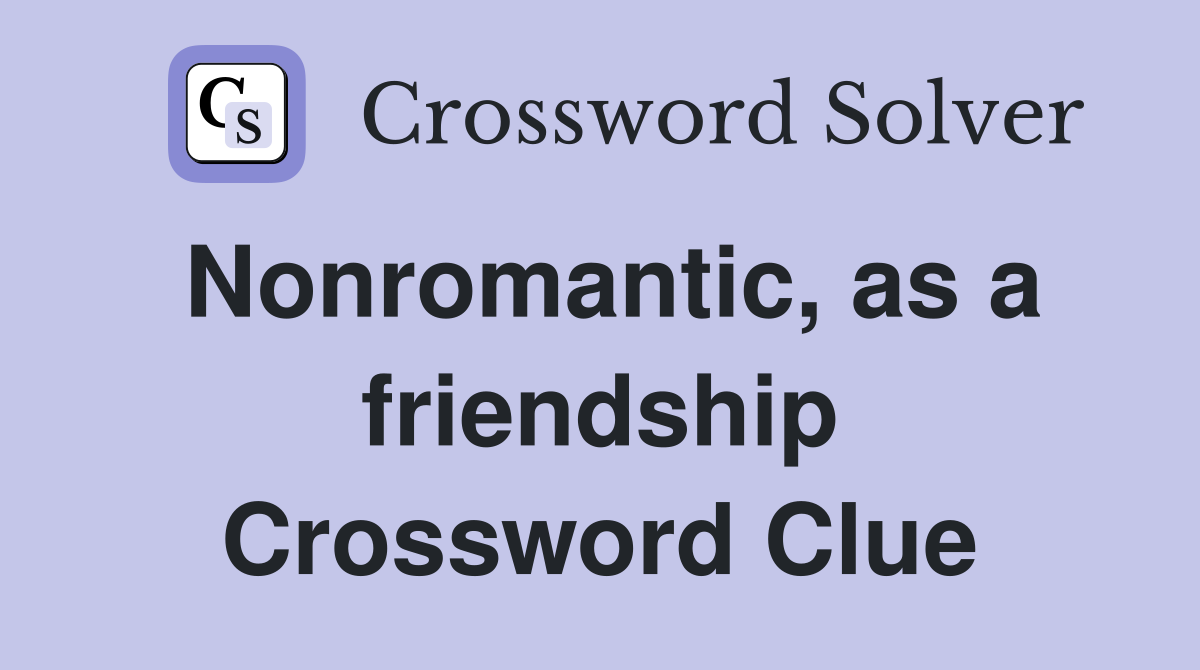 Nonromantic, as a friendship Crossword Clue