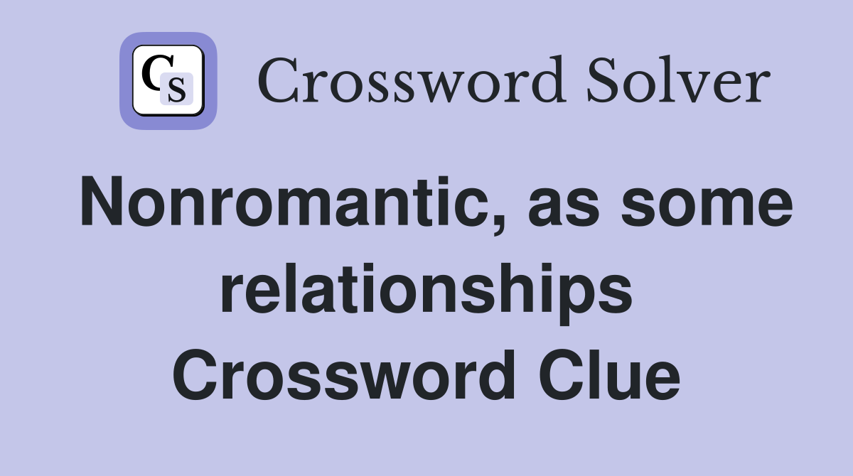 Nonromantic, as some relationships Crossword Clue