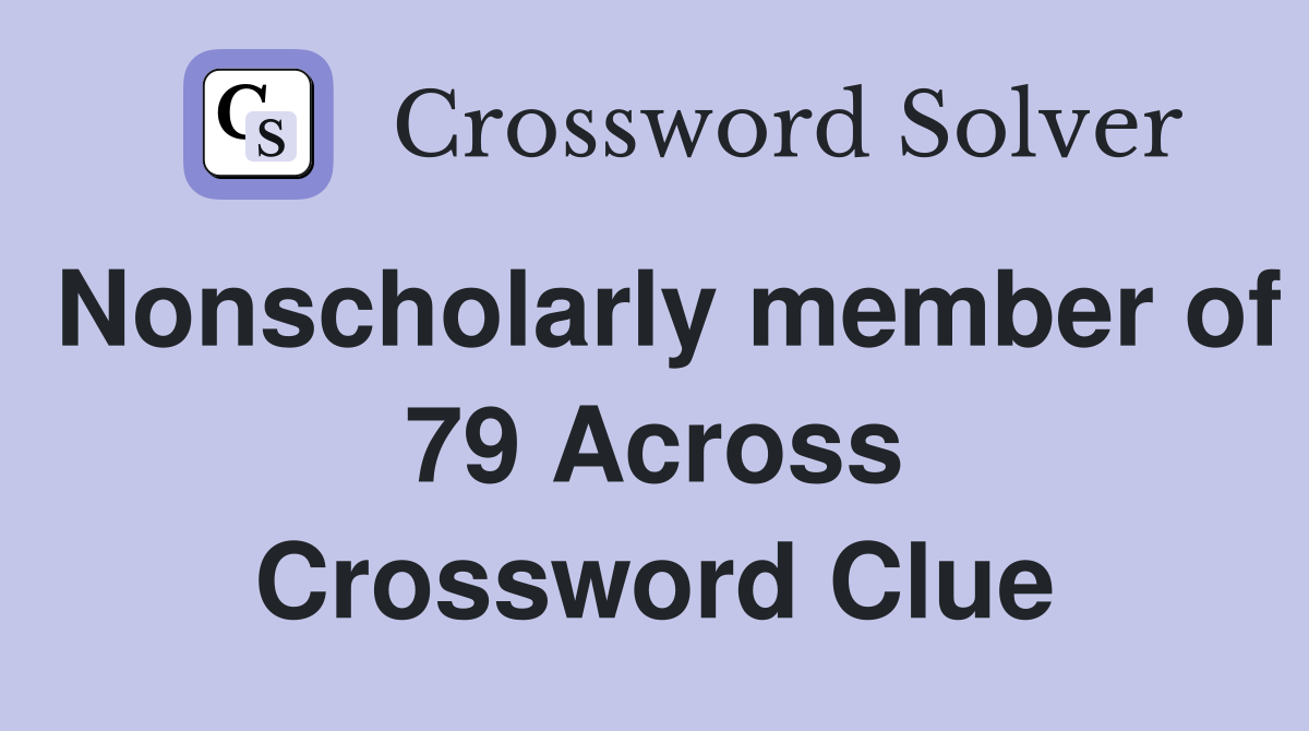 Nonscholarly member of 79 Across Crossword Clue