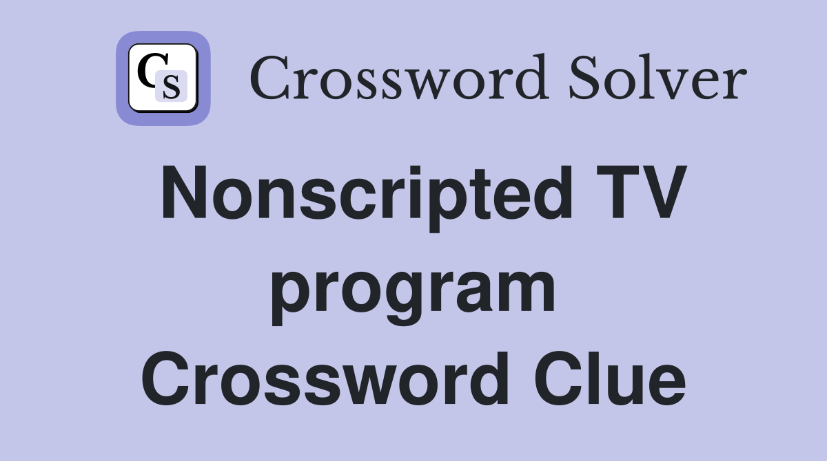 Nonscripted TV program Crossword Clue