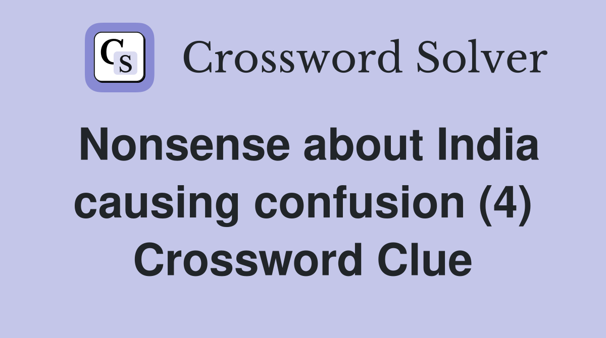 Nonsense about India causing confusion (4) Crossword Clue
