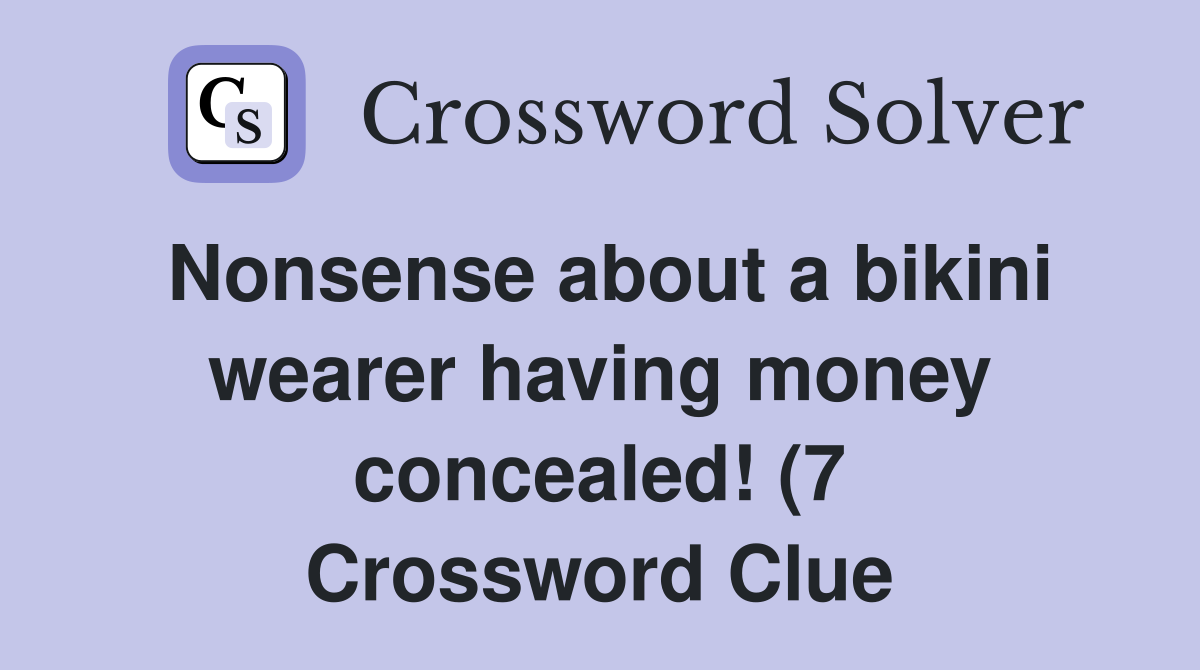 Nonsense about awearer having money concealed (7) Crossword Nonsense about awearer having money concealed (7) Crossword