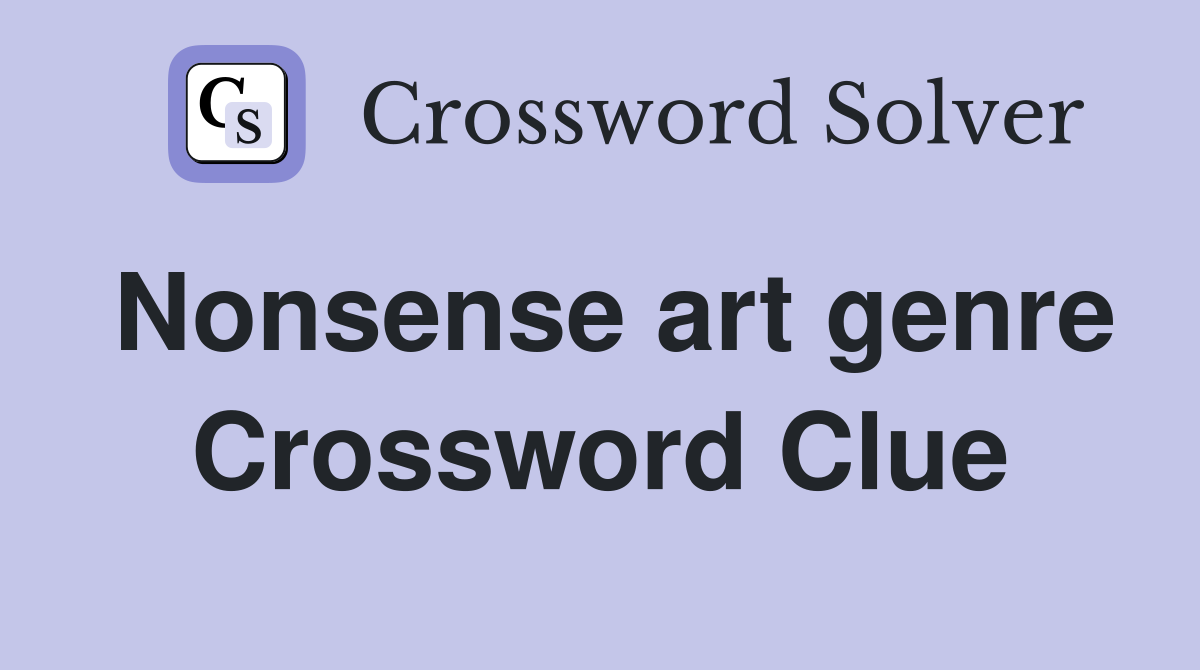 Nonsense art genre Crossword Clue