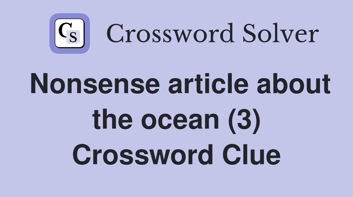 Nonsense article about the ocean (3) Crossword Clue