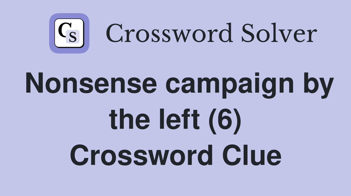 Nonsense campaign by the left (6) Crossword Clue