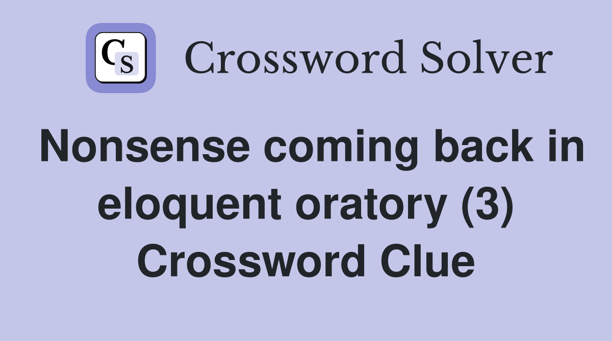 Nonsense coming back in eloquent oratory (3) Crossword Clue