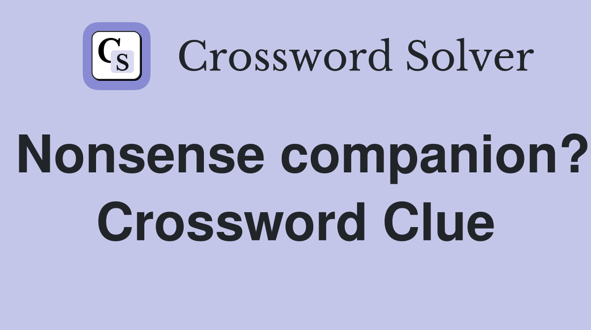 Nonsense companion? Crossword Clue