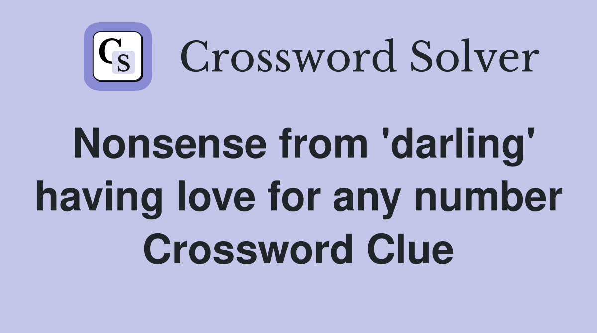 Nonsense from 'darling' having love for any number Crossword Clue