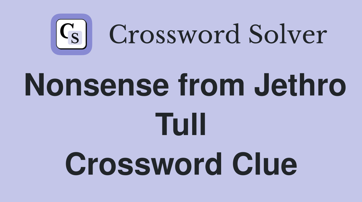 Nonsense from Jethro Tull Crossword Clue