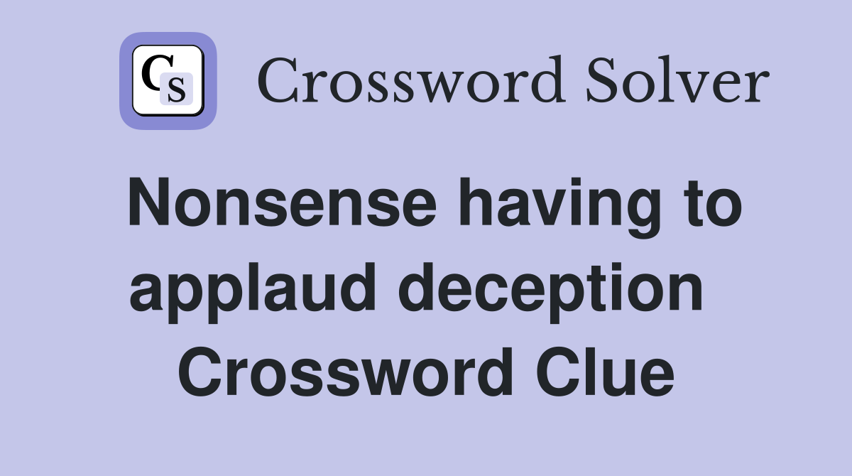 Nonsense having to applaud deception  Crossword Clue