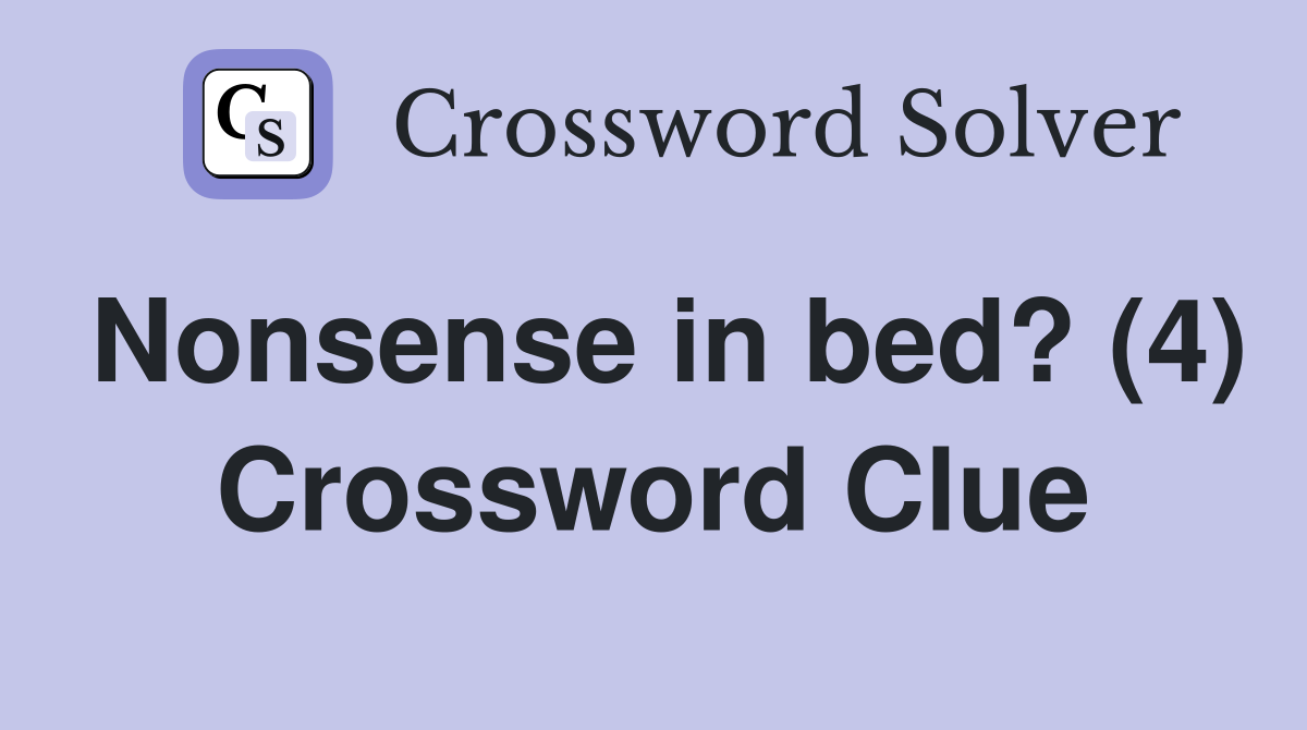 Nonsense in bed? (4) Crossword Clue