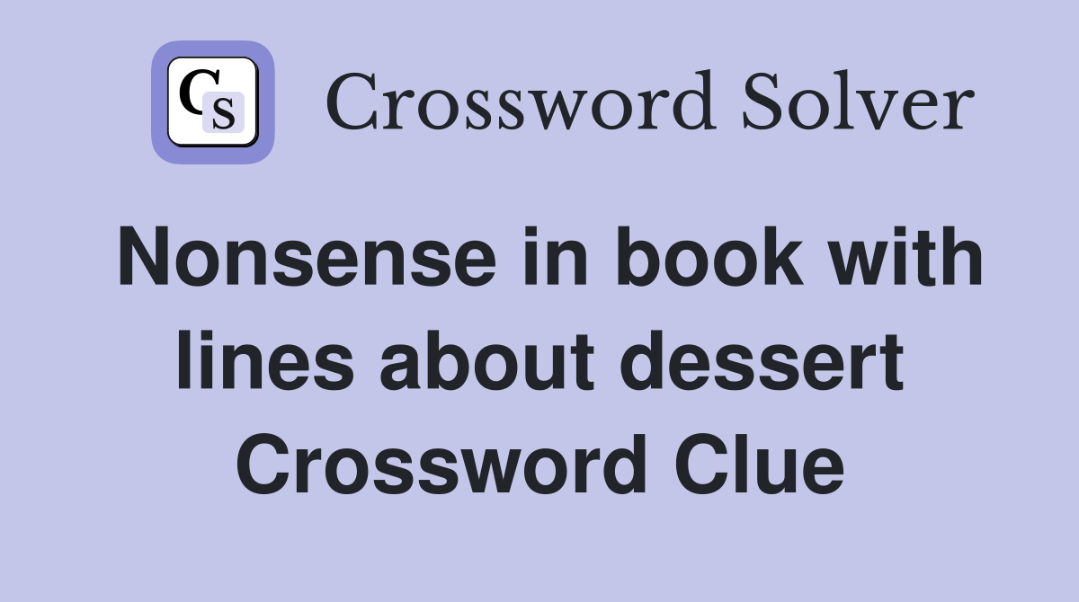 Nonsense in book with lines about dessert Crossword Clue