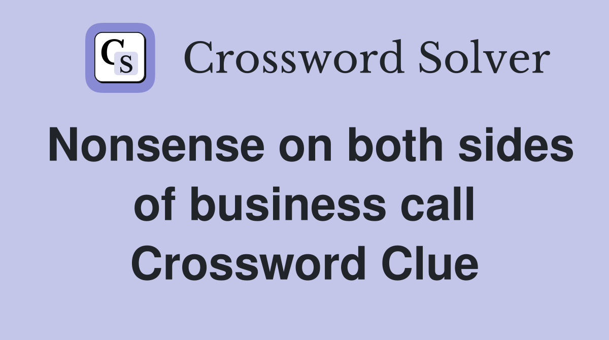 Nonsense on both sides of business call Crossword Clue