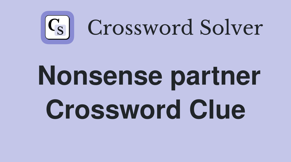 Nonsense partner Crossword Clue