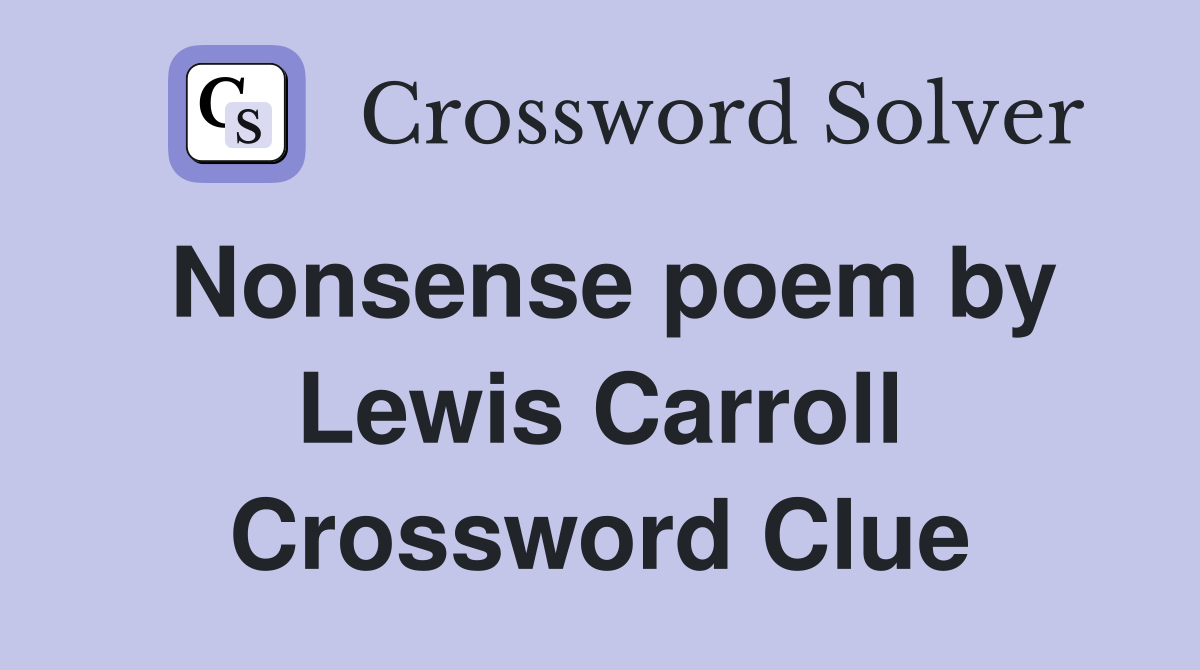 Nonsense poem by Lewis Carroll Crossword Clue