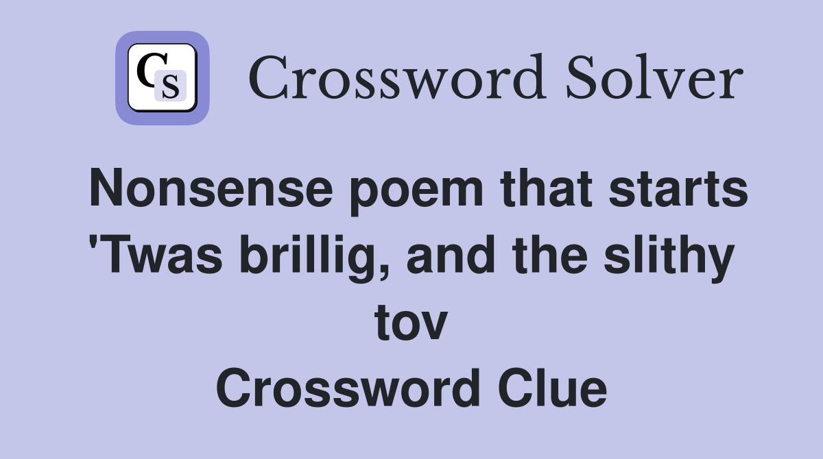 Nonsense poem that starts 'Twas brillig, and the slithy tov Crossword Clue