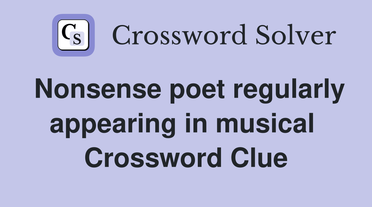 Nonsense poet regularly appearing in musical  Crossword Clue