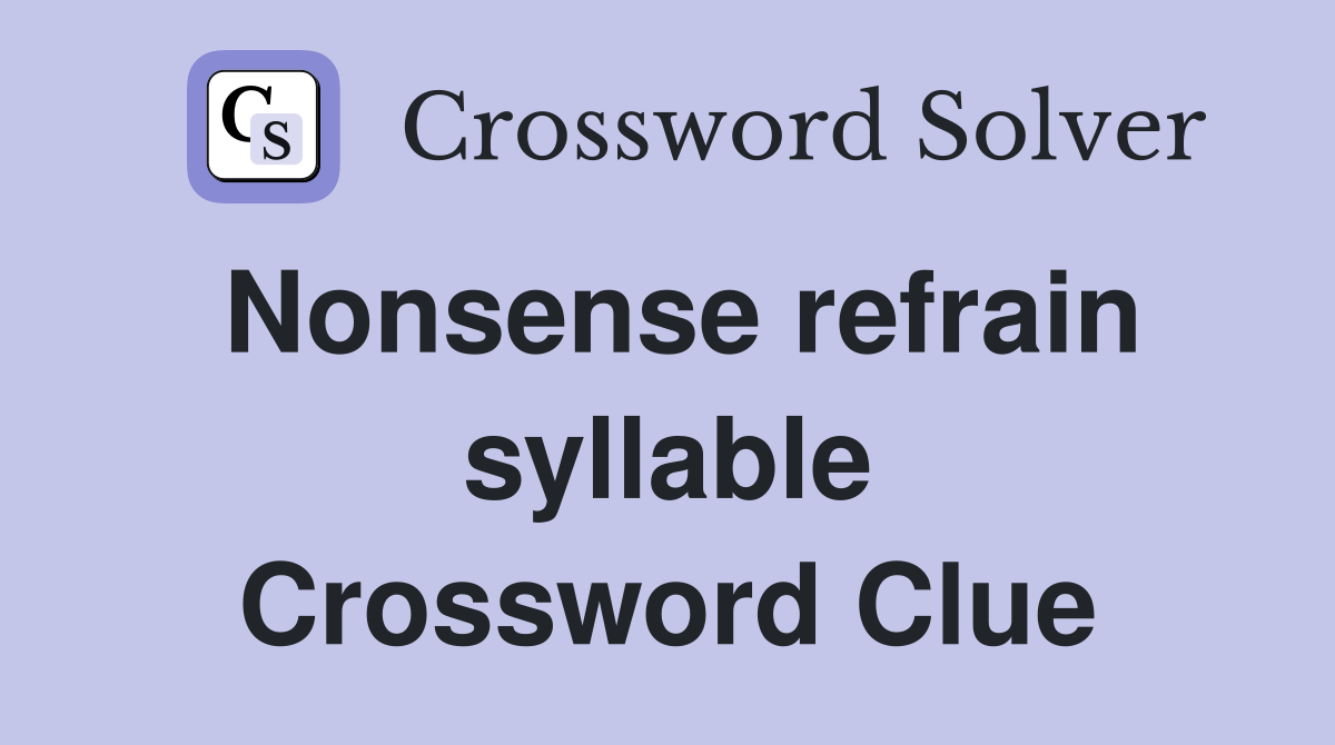 Nonsense refrain syllable Crossword Clue