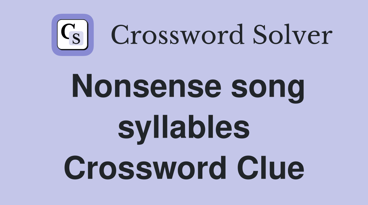 Nonsense song syllables Crossword Clue Answers Crossword Solver
