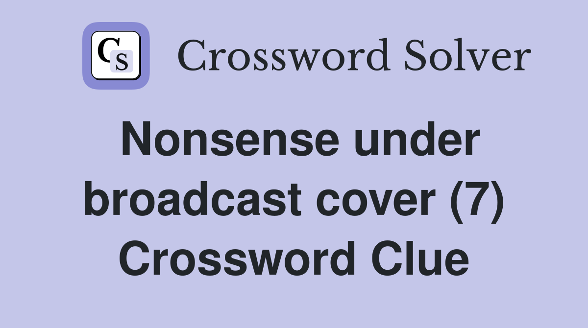 Nonsense under broadcast cover (7) Crossword Clue