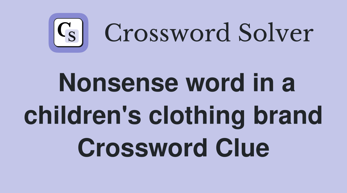 Nonsense word in a children's clothing brand Crossword Clue