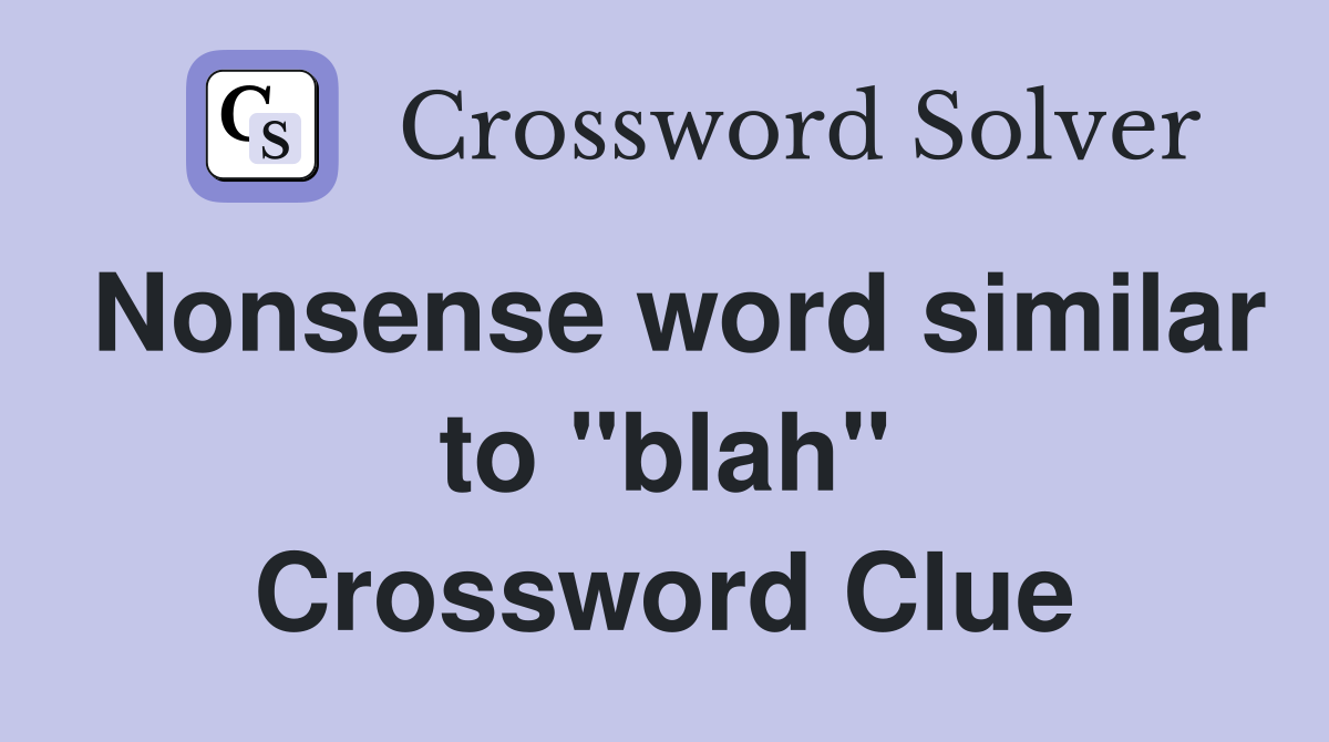 Nonsense word similar to "blah" Crossword Clue