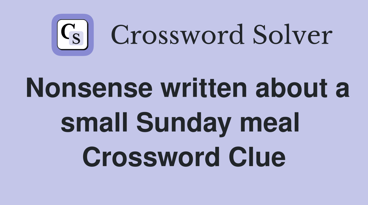 Nonsense written about a small Sunday meal  Crossword Clue