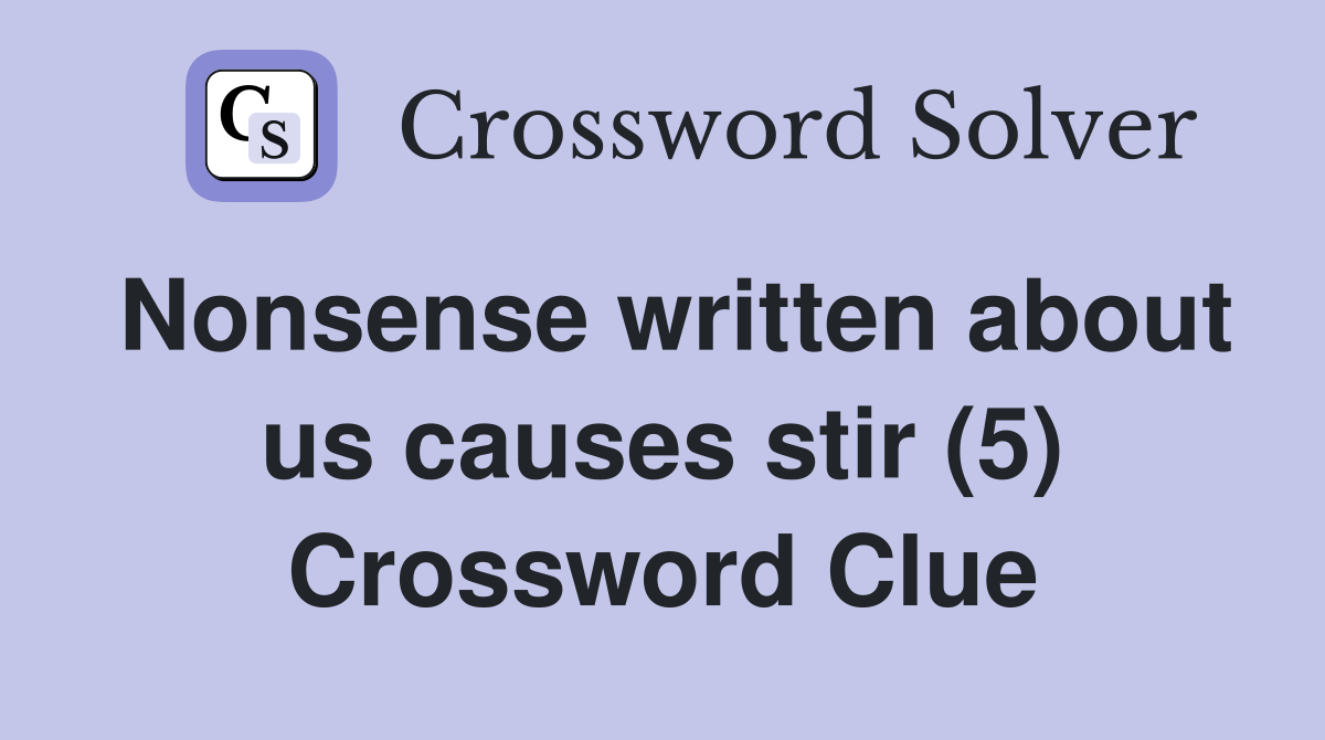 Nonsense written about us causes stir (5) Crossword Clue