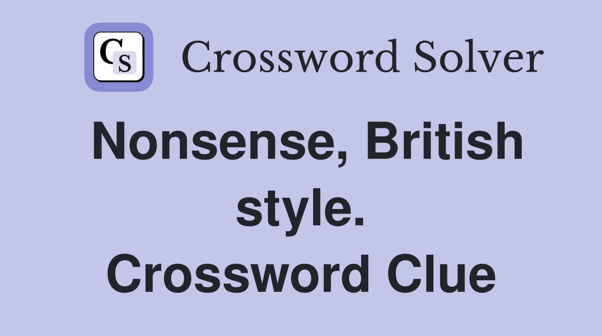 Nonsense, British style. Crossword Clue